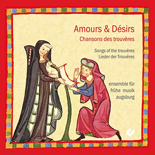 Amours et Désirs - Lieder der Trouvères Amours et Désirs - Lieder der Trouvères von ENSEMBLE FÜR FRÜHE MUSIK AUGSBURG