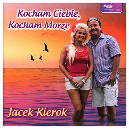 Jacek Kierok: Kocham Ciebie, Kocham Morze [CD] von ESKA
