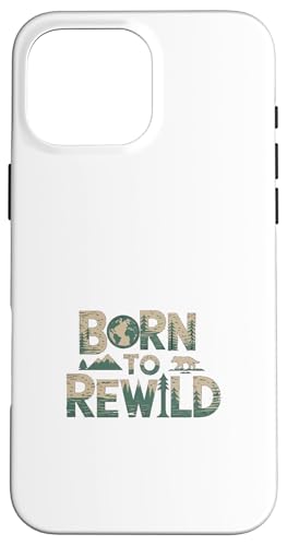 Born To Rewild - Tag der Erde 2025 Hülle für iPhone 16 Pro Max von Earth Day Designs