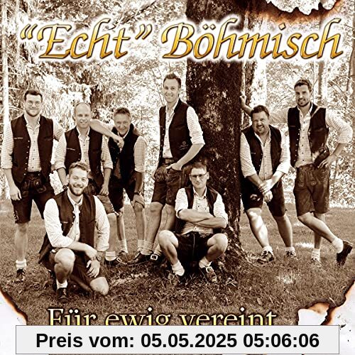 Für ewig vereint; incl. Böhmisch allezeit; Ein Vollblutmusikant; Hochfeiler Marsch; A echte Böhmische; Herzlich Böhmisch; Hüttengaudi Für ewig vereint; incl. Böhmisch allezeit; Ein Vollblutmusikant; Hochfeiler Marsch; A echte Böhmische; Herzlich Böhmisch; Hüttengaudi von Echt Böhmisch