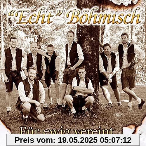 Für ewig vereint; incl. Böhmisch allezeit; Ein Vollblutmusikant; Hochfeiler Marsch; A echte Böhmische; Herzlich Böhmisch; Hüttengaudi von Echt Böhmisch