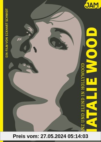 Glanz und Elend in Hollywood: Natalie Wood von Eckhart Schmidt