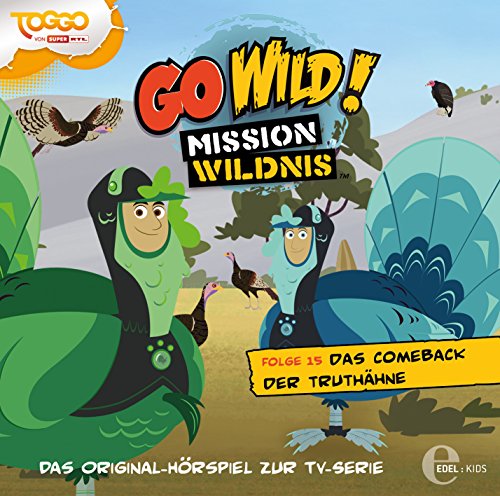 Go Wild! Mission Wildnis - Das Comeback der Truthähne - Das Original-Hörspiel zur TV-Serie, Folge 15 von Edel AG