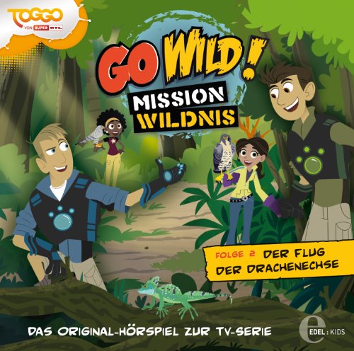 Go Wild! - Mission Wildnis - "Der Flug der Drachenechse", Das Original-Hörspiel zur TV-Serie, Folge 2 von Edel AG