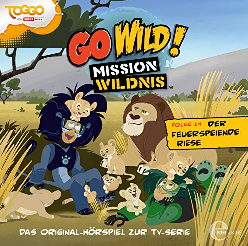 Go Wild! - Mission Wildnis - "Der feuerspeiende Riese", Das Original-Hörspiel zur TV-Serie, Folge 14 von Edel AG