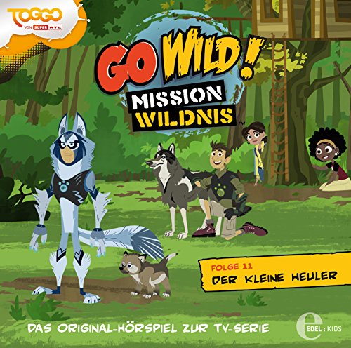 Go Wild! - Mission Wildnis - "Der kleine Heuler", Das Original-Hörspiel zur TV-Serie, Folge 11 von Edel AG