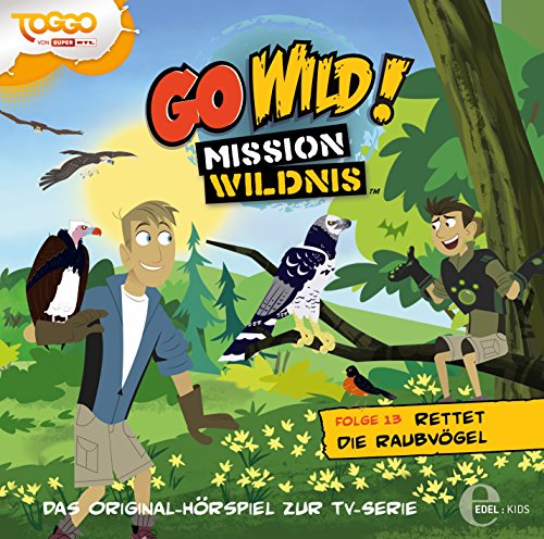Go Wild! - Mission Wildnis - "Rettet die Raubvögel", Das Original-Hörspiel zur TV-Serie, Folge 13 Go Wild! - Mission Wildnis - "Rettet die Raubvögel", Das Original-Hörspiel zur TV-Serie, Folge 13 von EDEL