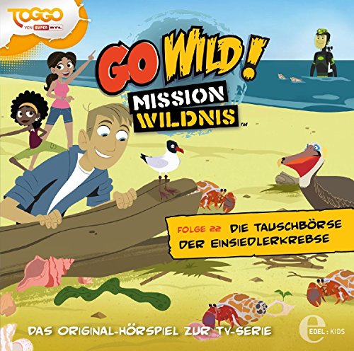 Go Wild! - Mission Wildnis - "Die Tauschbörse der Einsiedlerkrebse", Das Original-Hörspiel zur TV-Serie, Folge 22 von Edel Germany GmbH / Hamburg