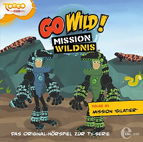 Go Wild! - Mission Wildnis - "Mission Gilatier", Das Original-Hörspiel zur TV-Serie, Folge 21 von Edel Germany GmbH / Hamburg