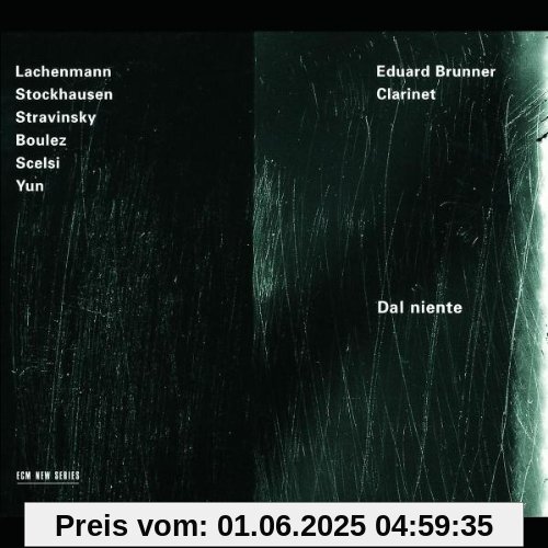 Dal niente (Werke von Lachenmann, Stockhausen, Strawinsky, Boulez, Scelsi und Yun) von Eduard Brunner