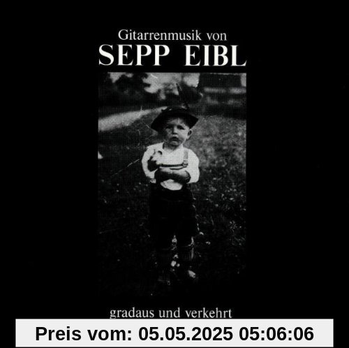 Gradaus und Verkehrt von Eibl, Sepp und Freunde