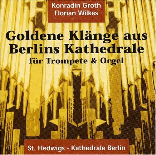Konradin Groth & Florian Wilkes - Goldene Klänge aus Berlins Kathedrale - für Trompete und Orgel von Eigenproduktion