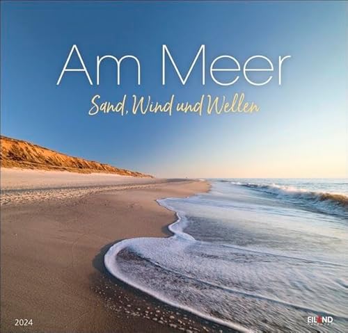 Am Meer - Sand, Wind und Wellen Kalender 2024. Kalender Großformat mit Fotos von Wogen und Sandstränden. Ein Fotokalender, der Lust auf den nächsten Urlaub macht.: Sand, Wind und Wellen Am Meer - Sand, Wind und Wellen Kalender 2024. Kalender Großformat mit Fotos von Wogen und Sandstränden. Ein Fotokalender, der Lust auf den nächsten Urlaub macht.: Sand, Wind und Wellen von Eiland in Athesia Kalenderverlag GmbH