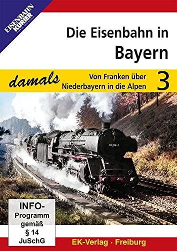 Die Eisenbahn in Bayern - Teil 3 - Von Franken über Niederbayern in die Alpen von Eisenbahn Kurier