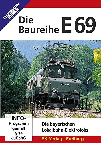 Die Baureihe E69 - Die bayerischen Lokalbahn-Elektroloks von Ek-Verlag GmbH