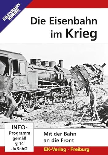 Die Eisenbahn im Krieg: Mit der Bahn an die Front von Ek-Verlag GmbH