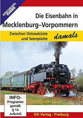Die Eisenbahn in Mecklenburg-Vorpommern - damals: Zwischen Ostseeküste und Seenplatte von Ek-Verlag GmbH