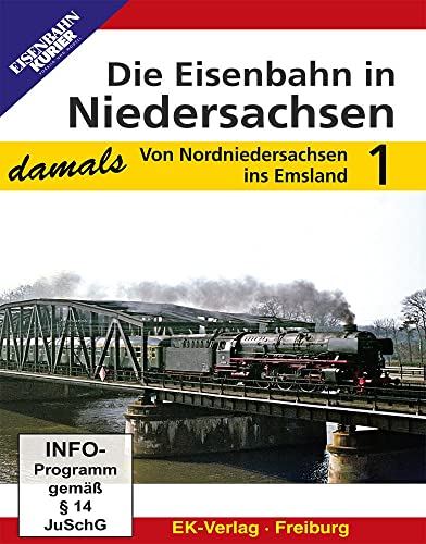 Die Eisenbahn in Niedersachsen - damals: Teil 1: Von Nordniedersachsen ins Emsland von Ek-Verlag GmbH