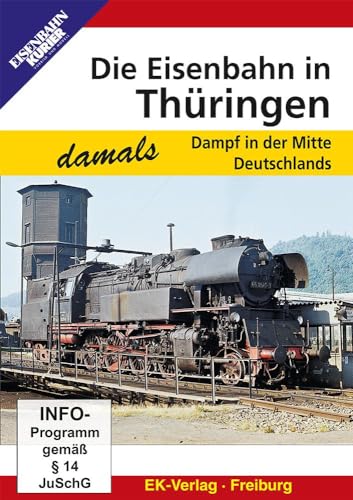 Die Eisenbahn in Thüringen - Dampf in der Mitte Deutschlands Die Eisenbahn in Thüringen - Dampf in der Mitte Deutschlands von Ek-Verlag GmbH