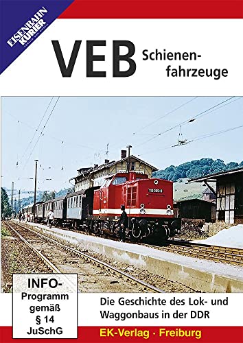 VEB Schienenfahrzeuge - Die Geschichte des Lok- und Waggonbaus in der DDR von Ek-Verlag GmbH