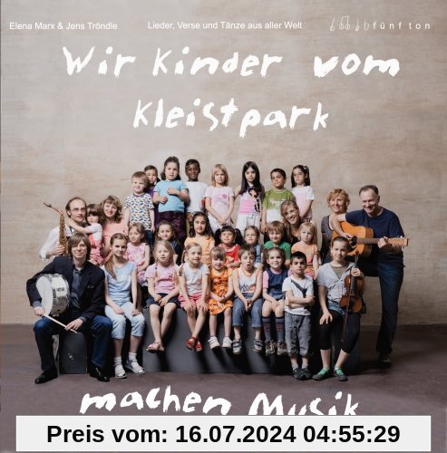 Wir Kinder vom Kleistpark machen Musik von Elena Marx&Jens Tröndle; Wir Kinder vom Kleistpark. Lieder, Verse und Tänze aus aller Welt CD2