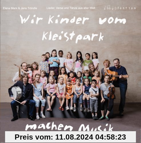 Wir Kinder vom Kleistpark machen Musik von Elena Marx&Jens Tröndle; Wir Kinder vom Kleistpark. Lieder, Verse und Tänze aus aller Welt CD2