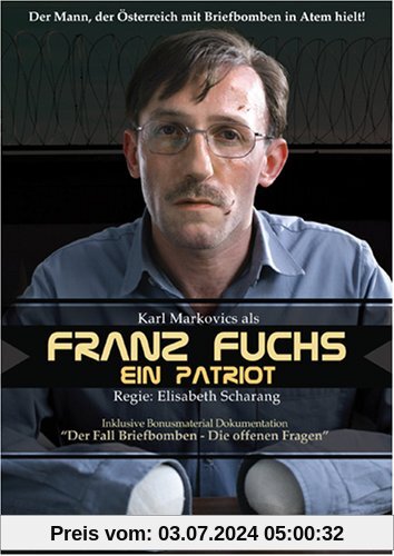 Franz Fuchs. Ein Patriot von Elisabeth Scharang