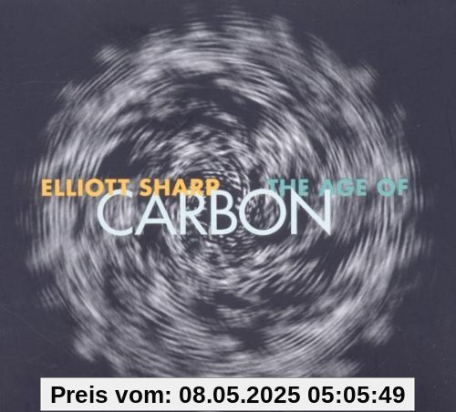 The Age of Carbon The Age of Carbon von Elliott Sharp