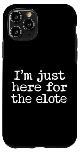 I'm Just Here For The Elote Hülle für iPhone 11 Pro I'm Just Here For The Elote Hülle für iPhone 11 Pro von Elote Mexican Corn