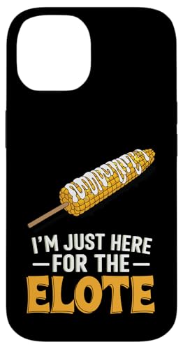 I'm Just Here For The Elote Hülle für iPhone 14 von Elote Mexican Corn