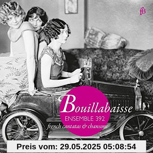 Bouillabaisse - French Chansons & Cantatas Bouillabaisse - French Chansons & Cantatas von Ensemble 392