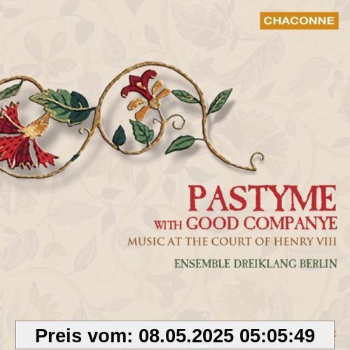 Pastyme With Good Companye - Musik am Hof Heinrich VIII. Pastyme With Good Companye - Musik am Hof Heinrich VIII. von Ensemble Dreiklang Berlin