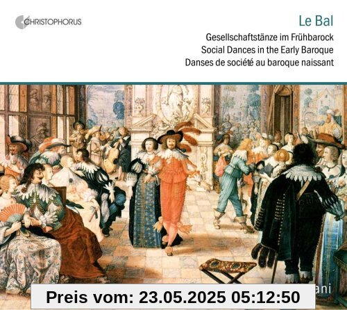 Le bal - Gesellschaftstänze im Frühbarock Le bal - Gesellschaftstänze im Frühbarock von Ensemble I Ciarlatani