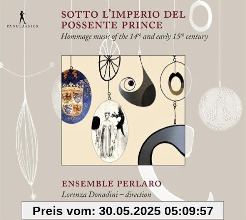 Sotto l'imperio del possente prince - Huldigungsmusik des 14. und frühen 15. Jahrhunderts Sotto l'imperio del possente prince - Huldigungsmusik des 14. und frühen 15. Jahrhunderts von Ensemble Perlaro