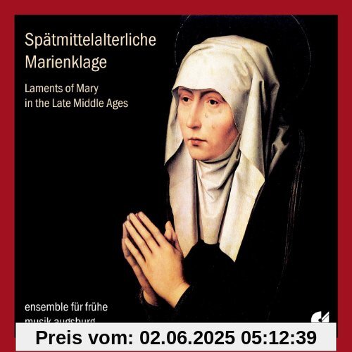 Spätmittelalterliche Marienklage von Ensemble für Frühe Musik Augsburg