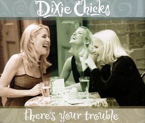There's Your Trouble [CD 1] By Dixie Chicks (1999-06-21) von Epic