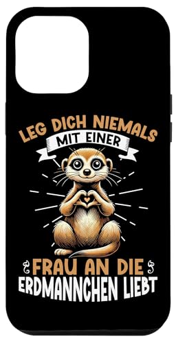 Leg Dich Niemals Mit Einer Frau An Die Erdmännchen Liebt Hülle für iPhone 12 Pro Max Leg Dich Niemals Mit Einer Frau An Die Erdmännchen Liebt Hülle für iPhone 12 Pro Max von Erdmännchen Surikate Tierliebhaber Mangusten