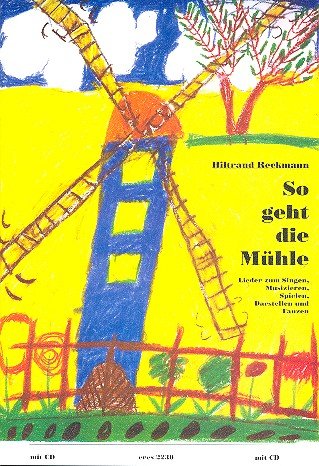 So geht die Mühle (+CD): Lieder zum Singen, Musizieren, Spielen, von Eres Verlag Horst Schubert