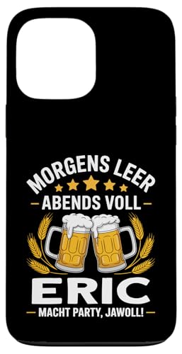 Morgens Leer Abends Voll lustiger Bier Spruch Eric Hülle für iPhone 13 Pro Max von Eric Spruch lustiger Bier Spruch Vatertag