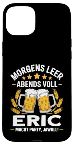 Morgens Leer Abends Voll lustiger Bier Spruch Eric Hülle für iPhone 15 Plus von Eric Spruch lustiger Bier Spruch Vatertag