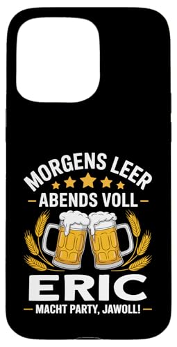 Morgens Leer Abends Voll lustiger Bier Spruch Eric Hülle für iPhone 15 Pro Max Morgens Leer Abends Voll lustiger Bier Spruch Eric Hülle für iPhone 15 Pro Max von Eric Spruch lustiger Bier Spruch Vatertag