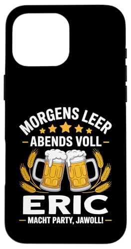 Morgens Leer Abends Voll lustiger Bier Spruch Eric Hülle für iPhone 16 Pro Max Morgens Leer Abends Voll lustiger Bier Spruch Eric Hülle für iPhone 16 Pro Max von Eric Spruch lustiger Bier Spruch Vatertag