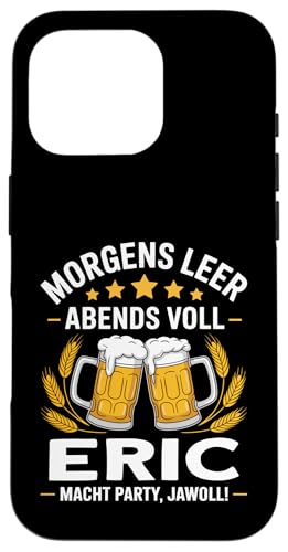Morgens Leer Abends Voll lustiger Bier Spruch Eric Hülle für iPhone 16 Pro Morgens Leer Abends Voll lustiger Bier Spruch Eric Hülle für iPhone 16 Pro von Eric Spruch lustiger Bier Spruch Vatertag