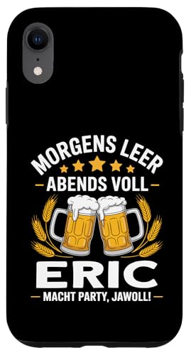 Morgens Leer Abends Voll lustiger Bier Spruch Eric Hülle für iPhone XR Morgens Leer Abends Voll lustiger Bier Spruch Eric Hülle für iPhone XR von Eric Spruch lustiger Bier Spruch Vatertag