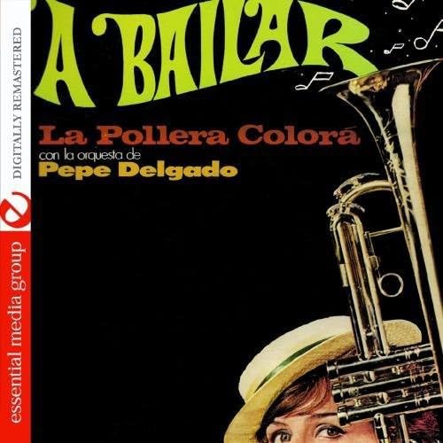 A Bailar: La Pollera Colora Con La Qrquesta de Pepe Delgado (Digitally Remastered) von Essential Media Group