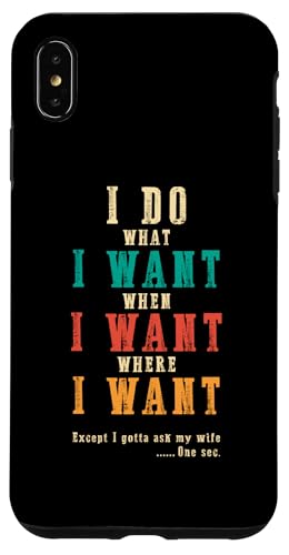 Ich mache was ich will, wenn ich will Lustiges Ehemann-ART-DESIGN AUF DER RÜCKSEITE Hülle für iPhone XS Max von Except I Gotta Ask My Wife One Sec Funny Marriage
