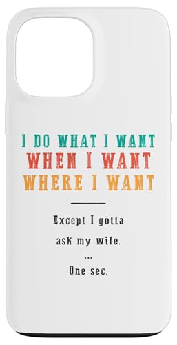 Ich mache was ich will wann ich will wo ich will Lustiger Ehemann Hülle für iPhone 13 Pro Max Ich mache was ich will wann ich will wo ich will Lustiger Ehemann Hülle für iPhone 13 Pro Max von Except I Gotta Ask My Wife One Sec Funny Marriage
