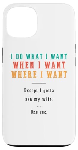 Ich mache was ich will wann ich will wo ich will Lustiger Ehemann Hülle für iPhone 13 Ich mache was ich will wann ich will wo ich will Lustiger Ehemann Hülle für iPhone 13 von Except I Gotta Ask My Wife One Sec Funny Marriage