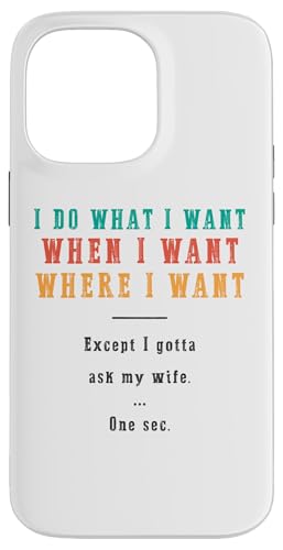 Ich mache was ich will wann ich will wo ich will Lustiger Ehemann Hülle für iPhone 14 Pro Max Ich mache was ich will wann ich will wo ich will Lustiger Ehemann Hülle für iPhone 14 Pro Max von Except I Gotta Ask My Wife One Sec Funny Marriage