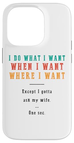 Ich mache was ich will wann ich will wo ich will Lustiger Ehemann Hülle für iPhone 14 Pro Ich mache was ich will wann ich will wo ich will Lustiger Ehemann Hülle für iPhone 14 Pro von Except I Gotta Ask My Wife One Sec Funny Marriage